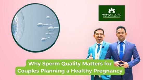 Why Sperm Quality Matters for Couples Planning a Healthy Pregnancy