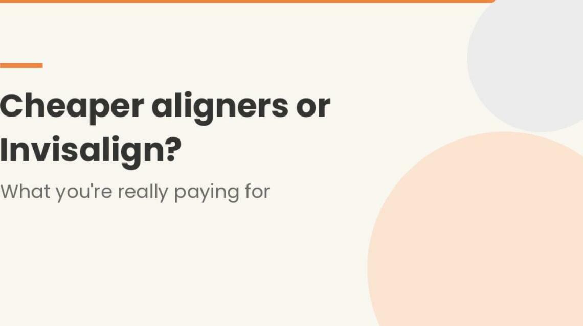 Cheaper Aligners or Invisalign? What You're Really Paying For