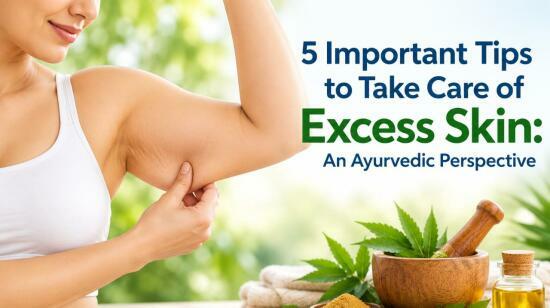 5 Important Tips to Take Care of Excess Skin: An Ayurvedic Perspective