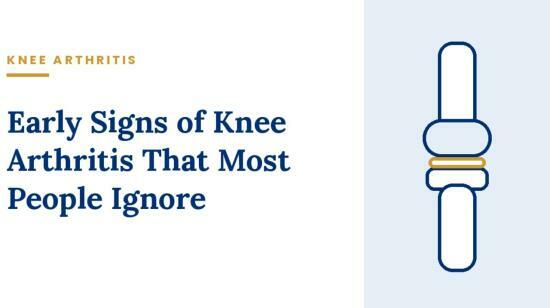Early Signs of Knee Arthritis That Most People Ignore