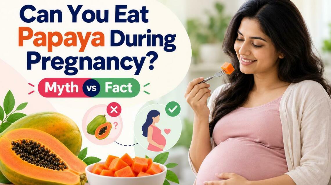 Can You Eat Papaya During Pregnancy? Myth vs Fact