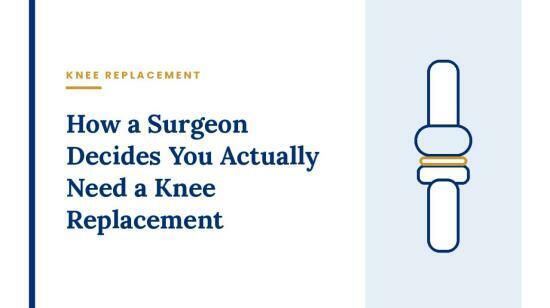 How a Surgeon Decides You Actually Need a Knee Replacement