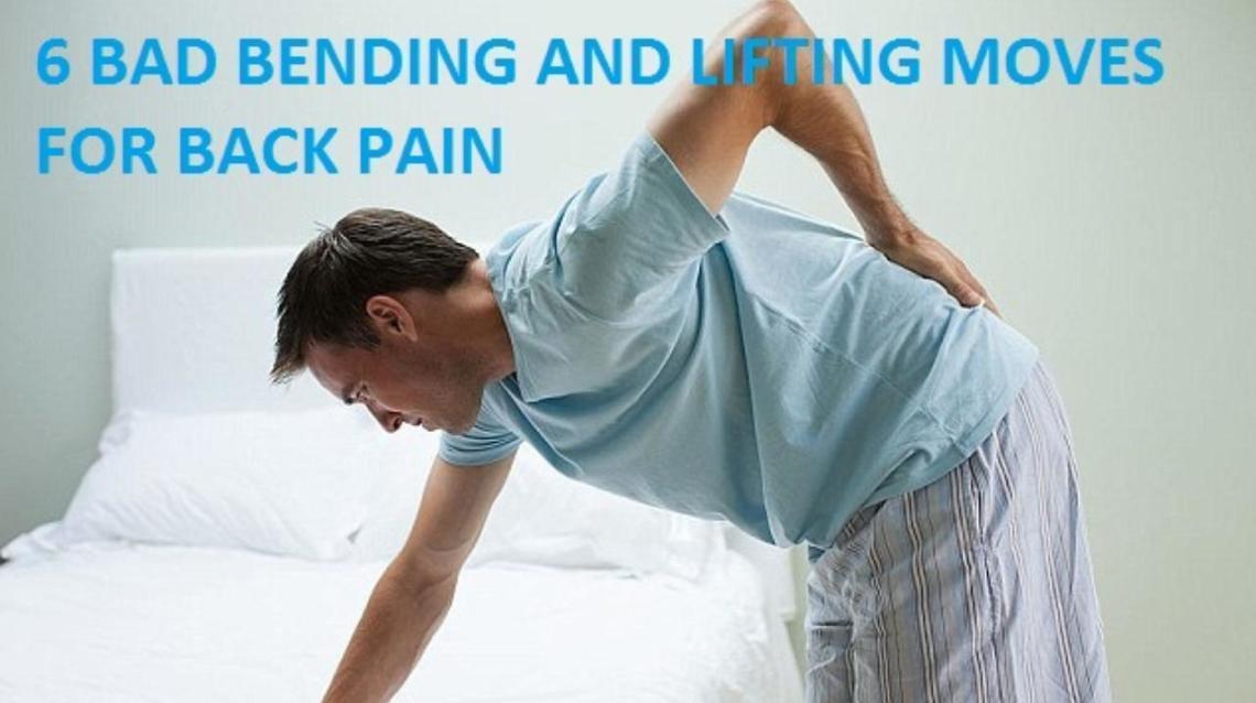 6 Bad Bending and Lifting Moves that cause Back Pain