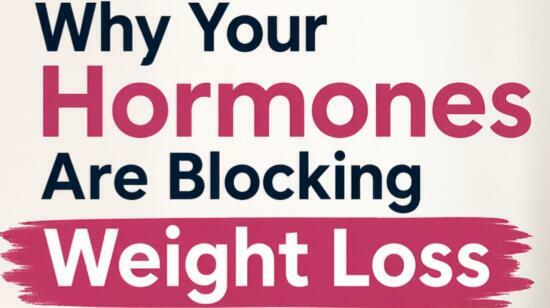 Why Your Hormones Are Blocking Weight Loss