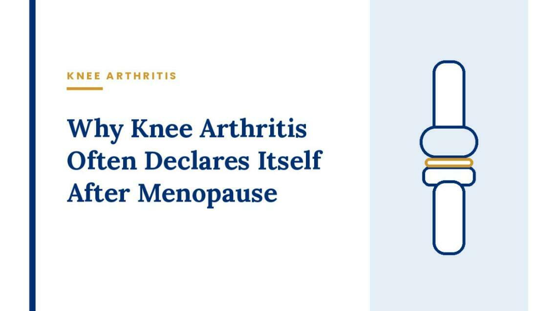 Why Knee Arthritis Often Declares Itself After Menopause