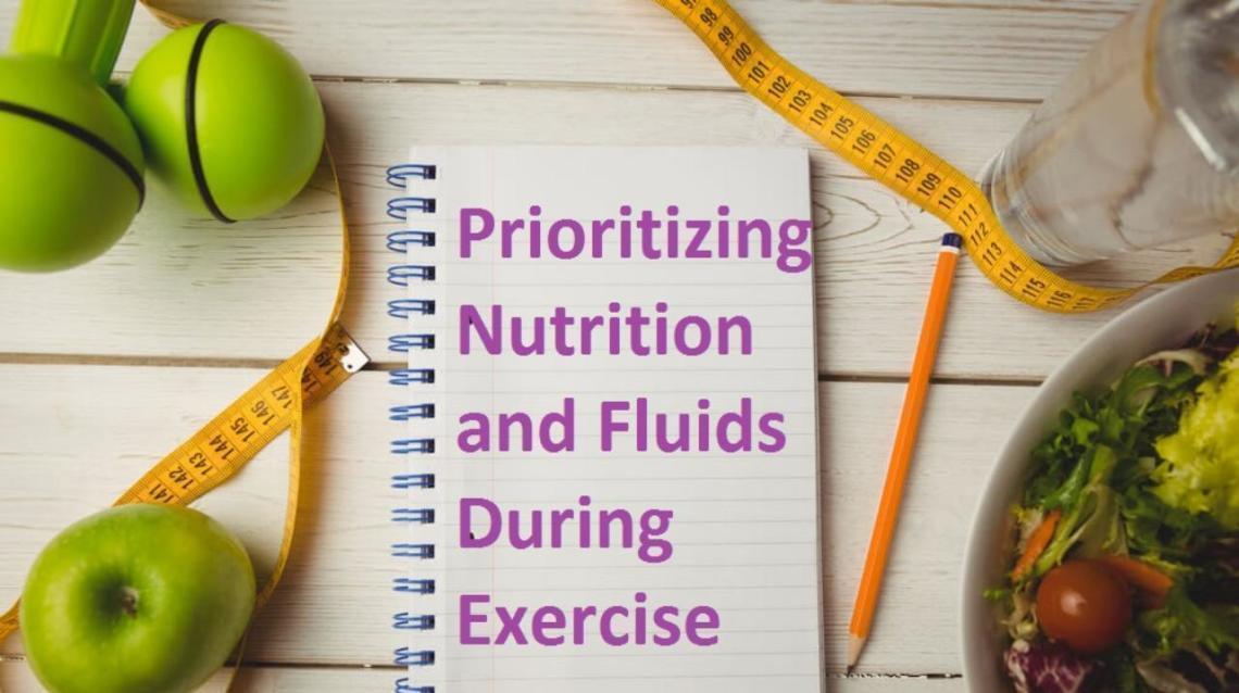 Prioritizing Nutrition and Fluids During Exercise