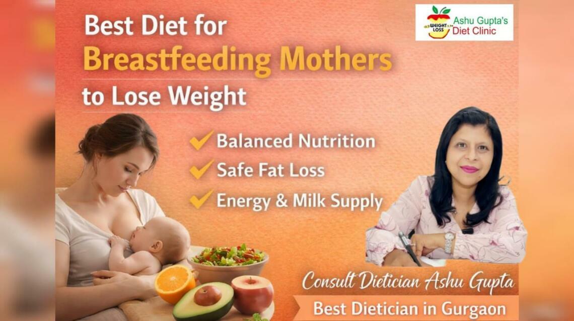 Best Diet for Breastfeeding Mothers to Lose Weight | Dietician Ashu Gupta