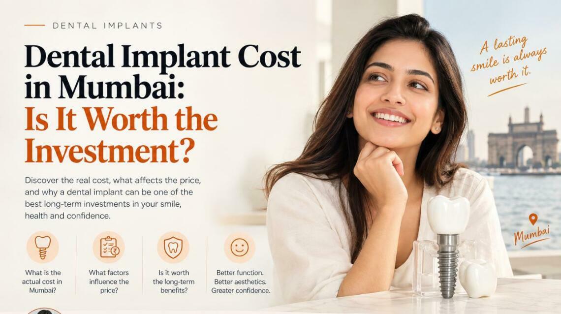 Dental Implant Cost in Mumbai: Is It Worth the Investment?