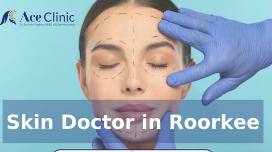 Best Skin Doctor in Roorkee for Acne, Pigmentation and Hair Fall Treatment