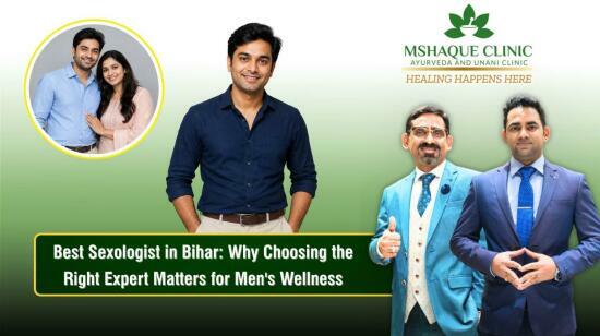 Best Sexologist in Bihar: Why Choosing the Right Expert Matters for Men's Wellness