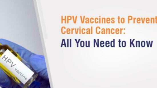 Hpv Vaccines to Prevent Cervical Cancer: All You Need to Know