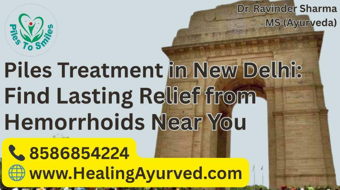 Piles Treatment in New Delhi: Find Lasting Relief From Hemorrhoids Near You