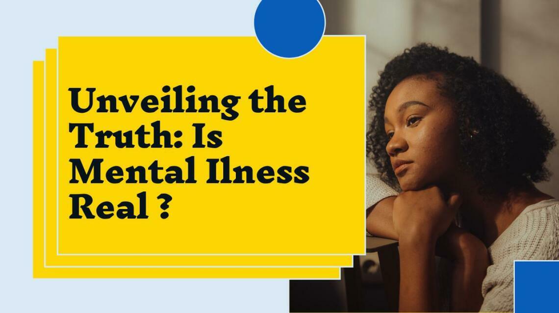 Unveiling the Truth: Is Mental Illness Real ?