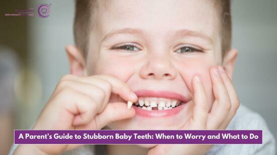 A Parent’s Guide to Stubborn Baby Teeth: When to Worry and What to Do