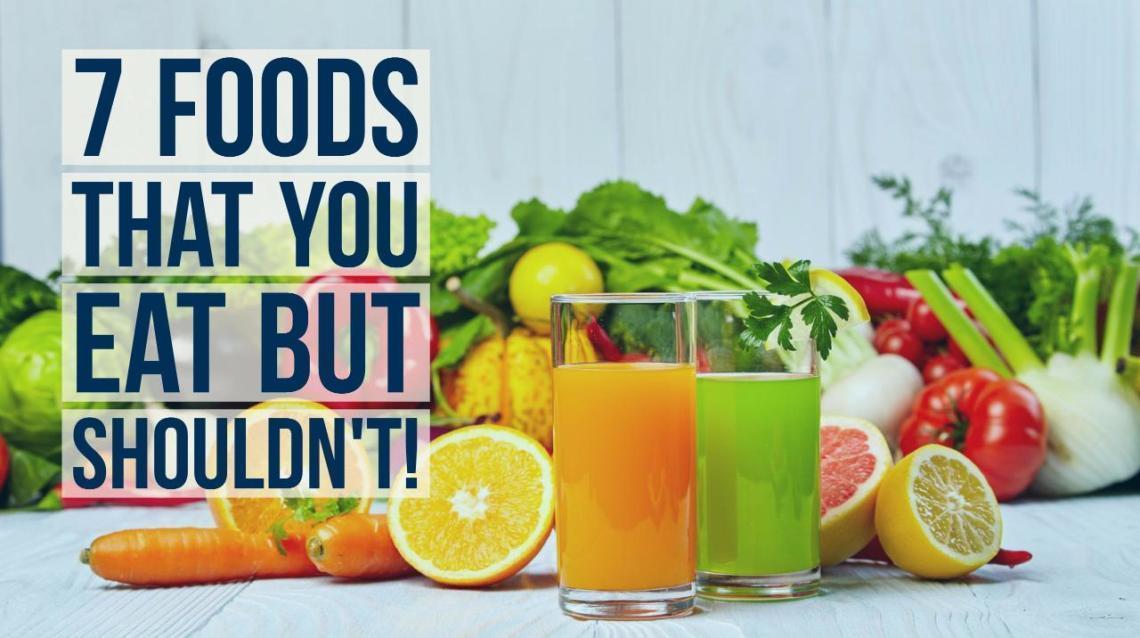 7 Healthy Foods That Are Bad for You