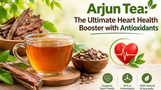 Arjun Tea: The Ultimate Heart Health Booster With Antioxidants
