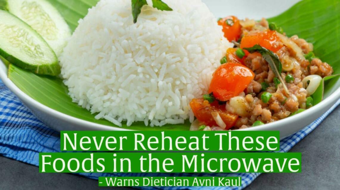 Never Reheat These Foods on Your Microwave Including Rice