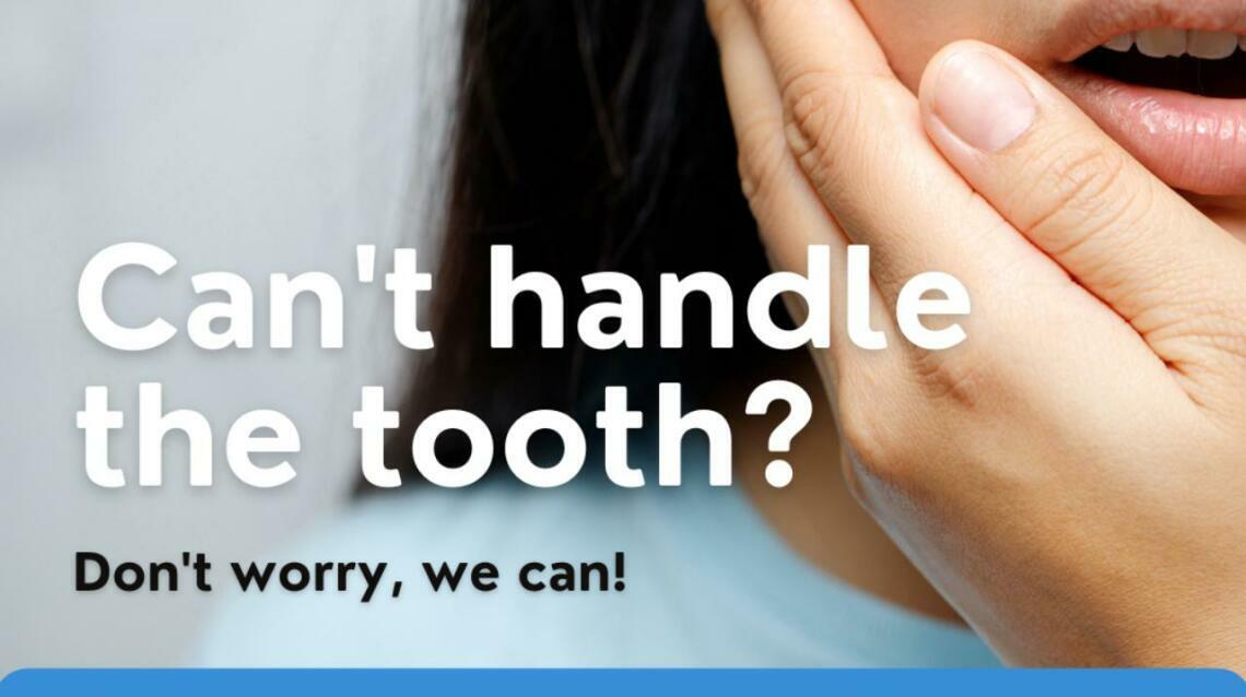 Can’t Handle the Tooth? Don’t Worry