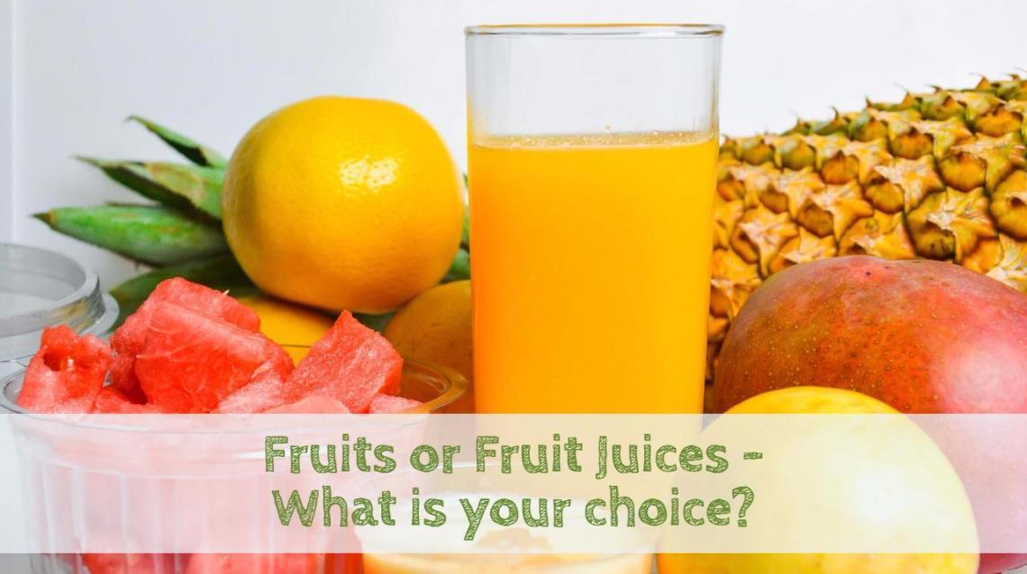 Fruits vs Fruit Juices Which is healthier?