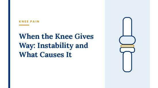 When the Knee Gives Way: Instability and What Causes It