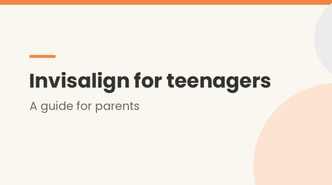 Invisalign for Teenagers: A Guide for Parents