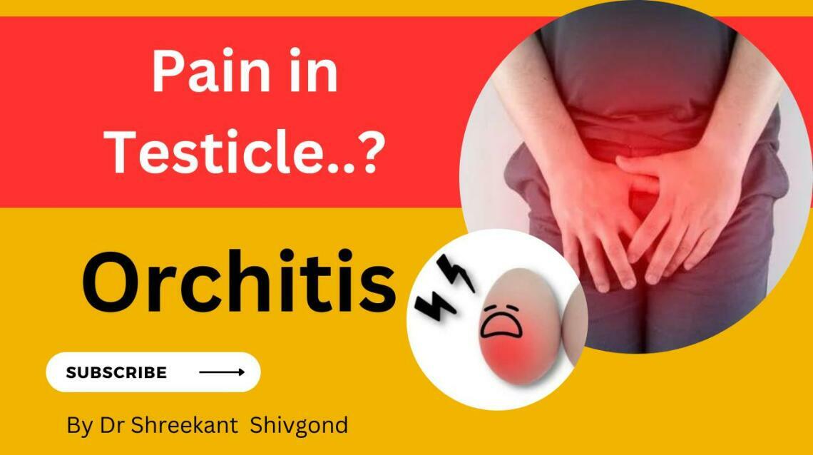 Orchitis: Pain and Swelling of Testis