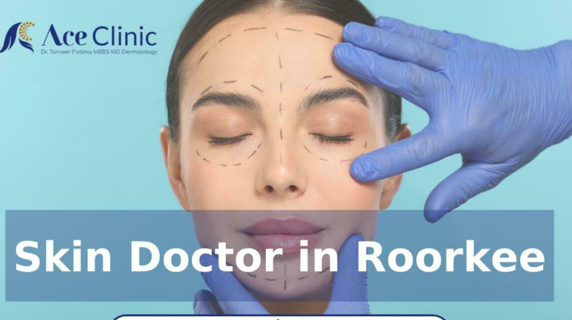 Best Skin Doctor in Roorkee for Acne, Pigmentation and Hair Fall Treatment