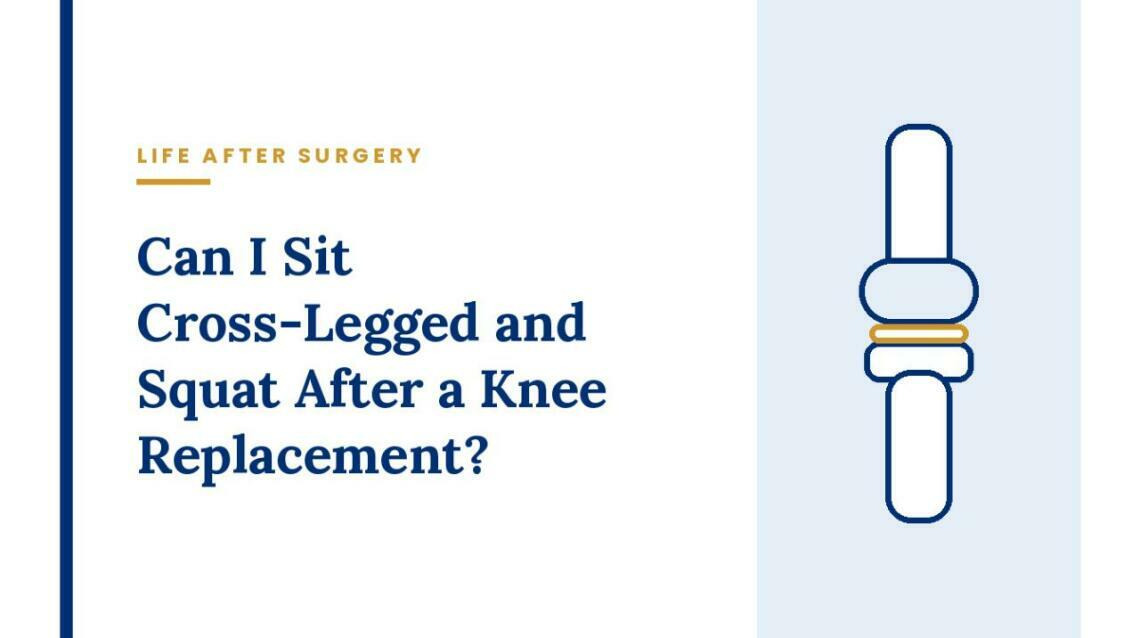 Can I Sit Cross-Legged and Squat After a Knee Replacement?