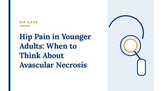 Hip Pain in Younger Adults: When to Think About Avascular Necrosis
