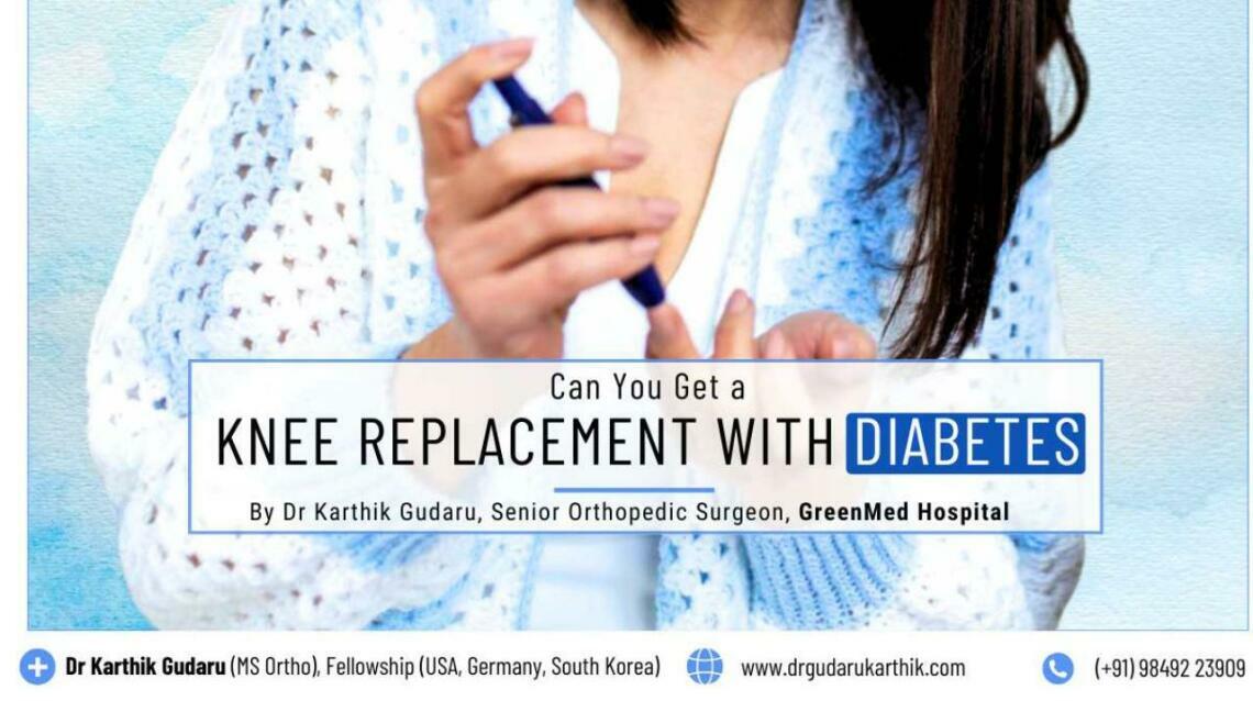 Can You Get a Knee Replacement With Diabetes? Answers Dr Karthik Gudaru